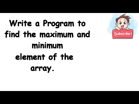 WAP to find max and min element of array.