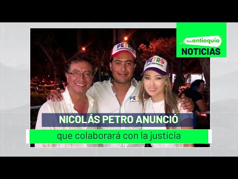 Nicolás Petro anunció que colaborará con la justicia - Teleantioquia Noticias