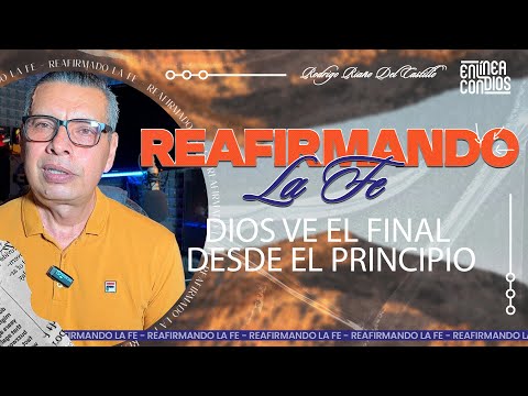 DIOS VE EL FINAL DESDE EL PRINCIPIO /REAFIRMANDO LA FE / /11/MARZO/2024