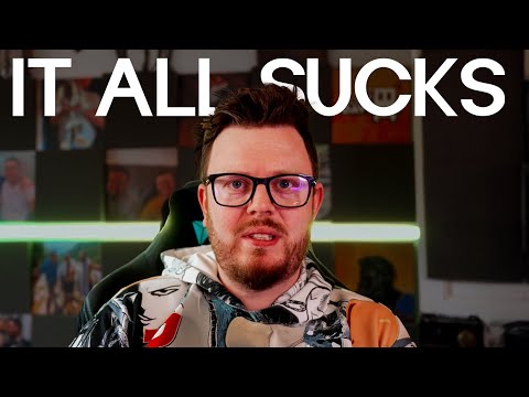 EVERYTHING Sucks Now?