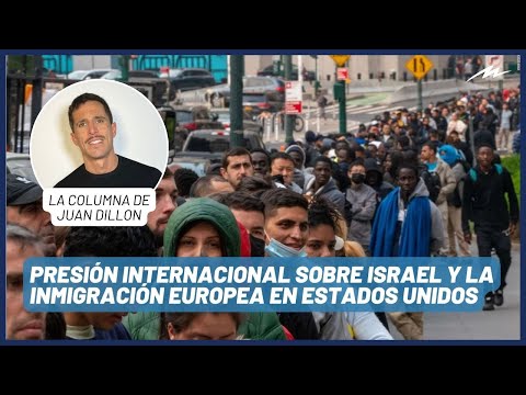 Juan Dillon: presión internacional sobre Israel y la inmigración europea en Estados Unidos