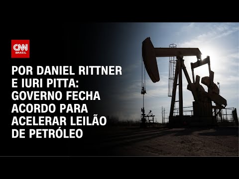 ​Acordo do governo acelera leilão de petróleo de R$ 15 bilhões | CNN 360º