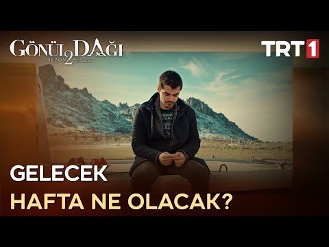 Gönül Dağı Gelecek Hafta - 49. Bölümde Neler Olacak?