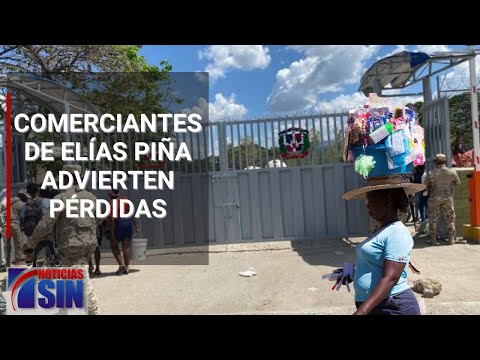 Comerciantes de Elías piña advierten pérdidas