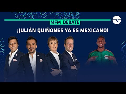 ¡JULIÁN QUIÑONES RECIBIÓ SU CARTA DE NATURALIZACIÓN MEXICANA! | MFM DEBATE