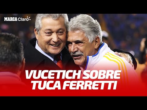 Vucetich sobre Tuca Ferretti: Lo que ha hecho él es magnífico