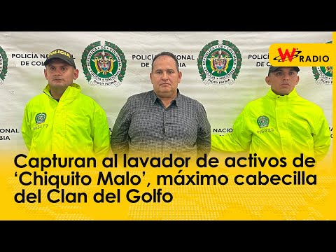 Capturan al lavador de activos de ‘Chiquito Malo’, máximo cabecilla del Clan del Golfo