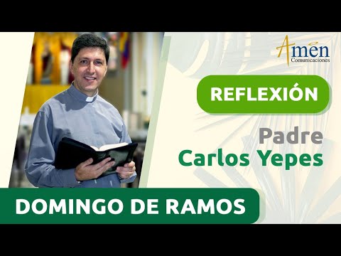 Domingo de Ramos 24 marzo 2024 | Padre Carlos Yepes | Reflexión Semana Santa 2024| Jesús | Señor