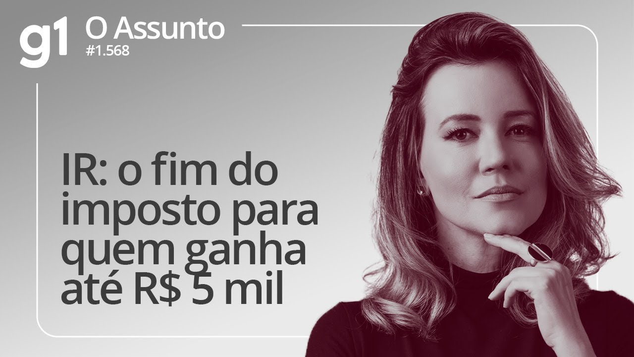 IR o fim do imposto para quem ganha até R$ 5 mil | O ASSUNTO