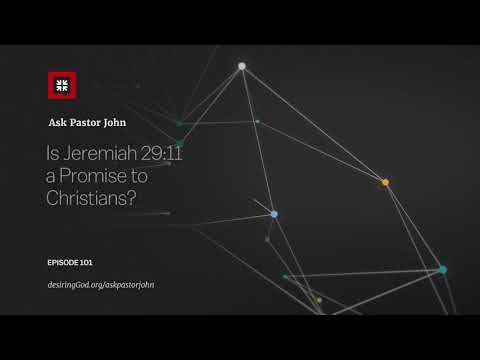 Is Jeremiah 29:11 a Promise to Christians? // Ask Pastor John