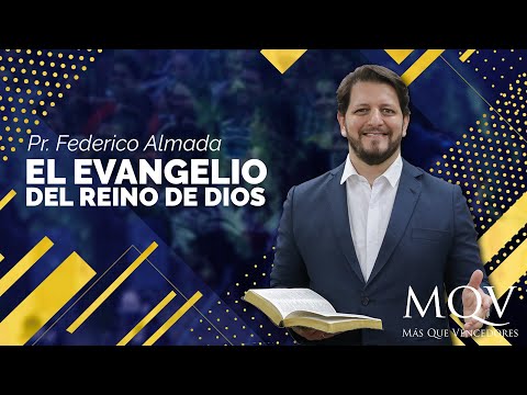 Prédica del pastor Federico Almada - El evangelio del Reino de Dios