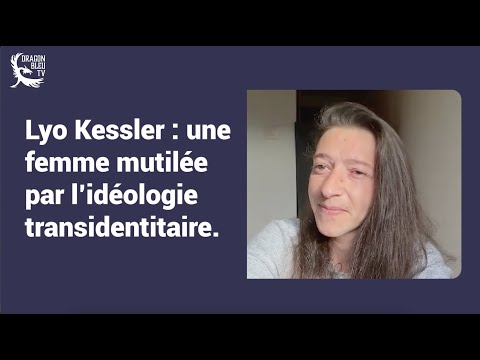 Lyo KESSLER-detransitionneuse : Une femme mutilée par l'idéologie transidentitaire