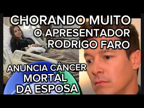 URGENTE DO HOSPITAL RODRIGO FARO CHORANDO MUITO COMUNICA AOS FÃS CÂNCER MORTAL DA ESPOSA