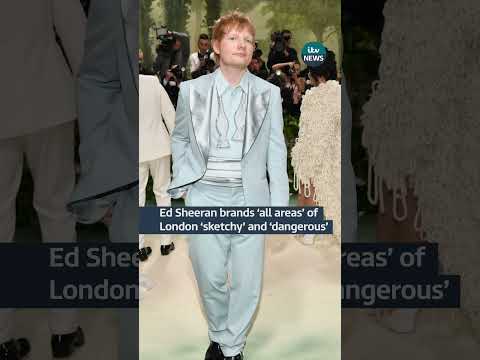 Multi-millionaire Ed Sheeran has called London 'sketchy' and ‘dangerous’ | ITV News