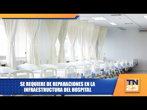 Se requiere de reparaciones en la infraestructura del Hospital