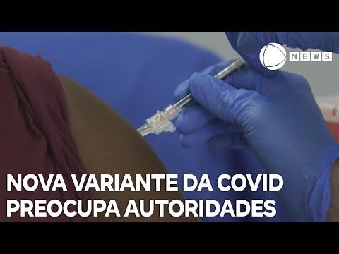 Nova variante da Covid preocupa autoridades