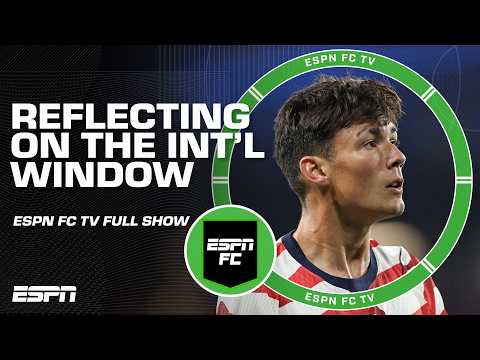 ESPN FC Full Show ⚽ Recapping the International Window for USMNT &amp; Argentina