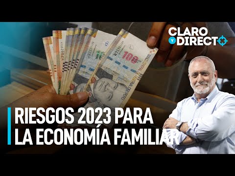 Riesgos 2023 para la economía familiar | Claro y Directo con Álvarez Rodrich