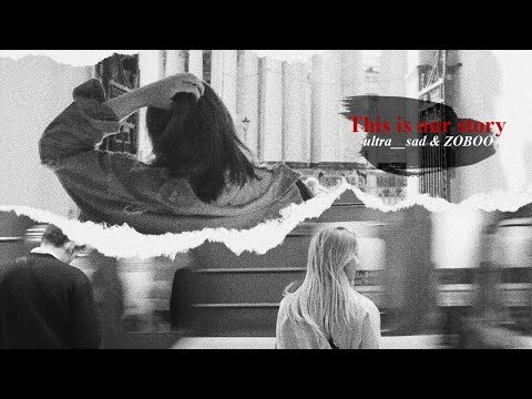 this is our story \\ Ultra__Sad & ZOBOO