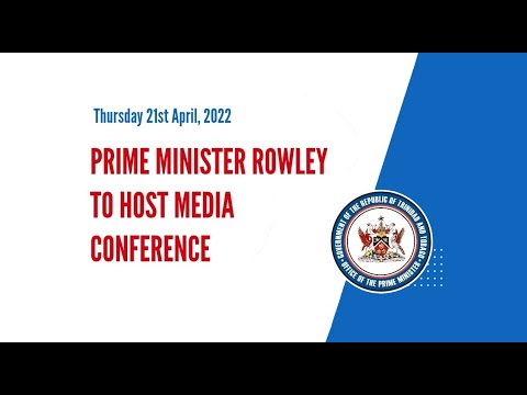 Prime Minister Dr. Keith Rowley's Media Conference - Thursday 21st April 2022