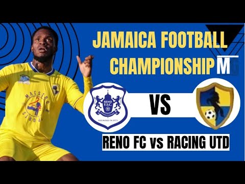 LIVE: RENO FC vs RACING UTD Live Stream Jamaica Football Championship Semi Finals Second Leg