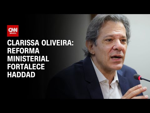 ​Clarissa Oliveira: Reforma ministerial fortalece Haddad | BASTIDORES CNN