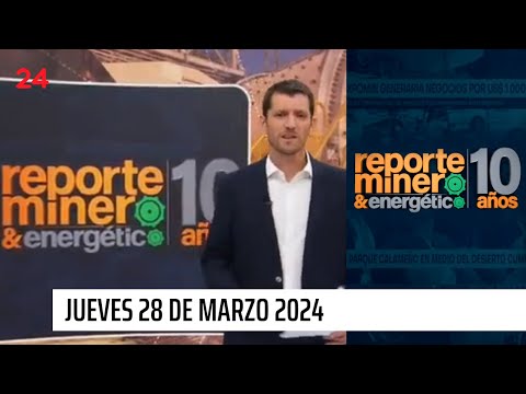 Reporte Minero & Energético - jueves 28 de marzo 2024 | 24 Horas TVN Chile