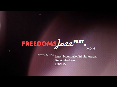 freedomsJazzfest.S23 -  Jason Mountario, Sri Hanuraga, Kelvin Andreas • LOVE IS•