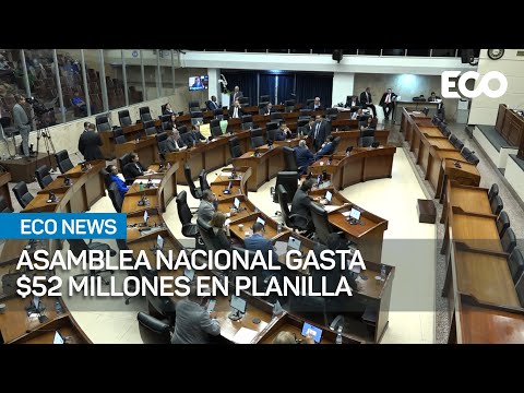 Asamblea Nacional gastó 52 millones de dólares en planilla | #EcoNews