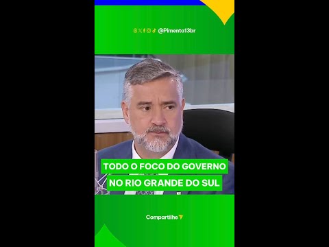 TODO O FOCO DO GOVERNO NO RIO GRANDE DO SUL