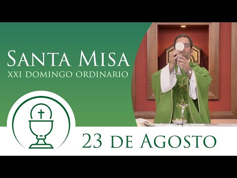 Santa Misa - Domingo 23 de Agosto 2020