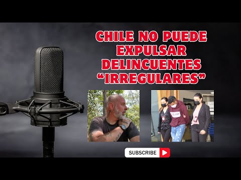 Chile no puede expulsar delincuentes “irregulares”