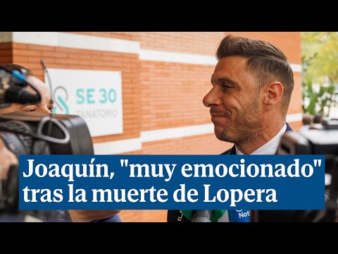 Joaquín, ex futbolista del Betis, muy emocionado tras la muerte de Manuel Ruiz de Lopera