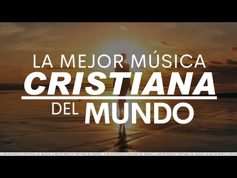 Las Mejores Canciones CRISTIANAS Del Mundo / Alabanzas Llenas de Gozo