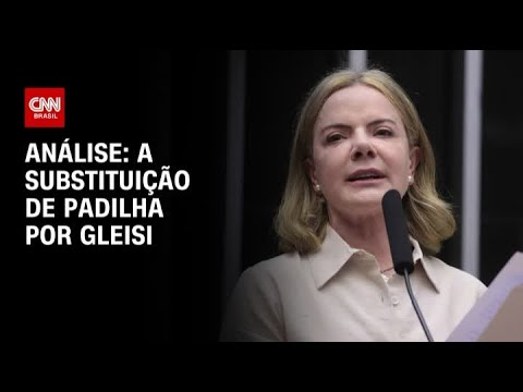 ​Análise: A substituição de Padilha por Gleisi | WW