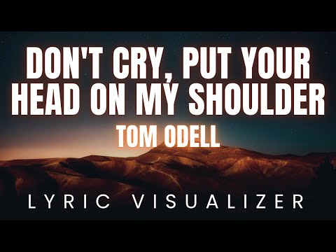 Tom Odell - Don't Cry, Put Your Head On My Shoulder | LYRIC VISUALIZER