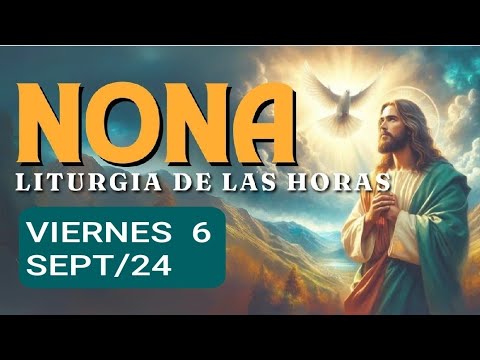 HORA NONA. VIERNES 6 SEPTIEMBRE/24. LITURGIA DE LAS HORAS.