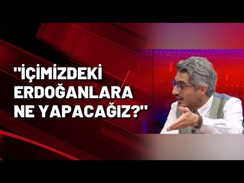 Barış Pehlivan: İÇİMİZDEKİ ERDOĞANLARA NE YAPACAĞIZ?