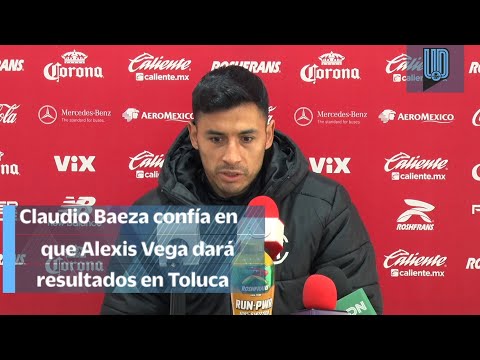 Contentos en Toluca con la incorporación de Alexis Vega; Viene a aportar: Claudio Baeza