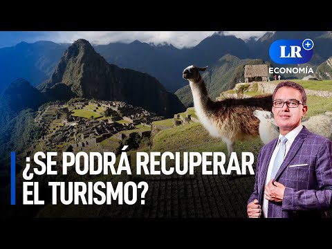 ¿Se podrá recuperar el turismo a 60 días de Gobierno de Boluarte? | LR+ Economía