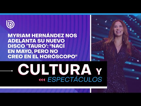 Myriam Hernández nos adelanta su nuevo disco ’Tauro’: Nací en mayo, pero no creo en el horóscopo