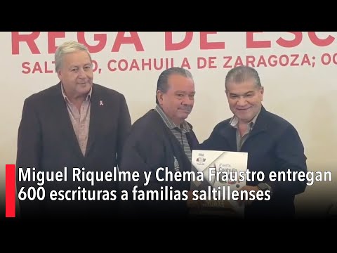 Miguel Riquelme y Chema Fraustro entregan 600 escrituras a familias saltillenses