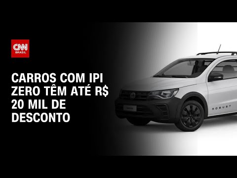 ​Programa Carro Sustentável: Carros com IPI zero têm até R$ 20 mil de desconto | AGORA CNN