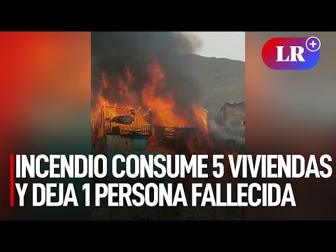 Incendio consume 5 viviendas y deja 1 persona fallecida en Los Olivos | #LR
