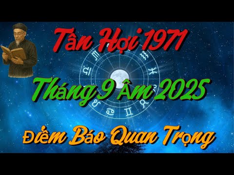 Lộ Diện ĐIỀM BÁO Quan Trọng Nhất Cho Tân Hợi 1971 trong Tháng 9 Âm 2025 !