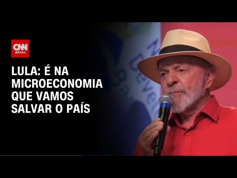 ​Lula: É na microeconomia que vamos salvar o país | CNN 360°