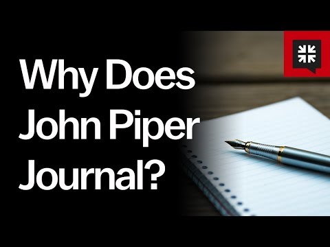 Why Does John Piper Journal? // Ask Pastor John