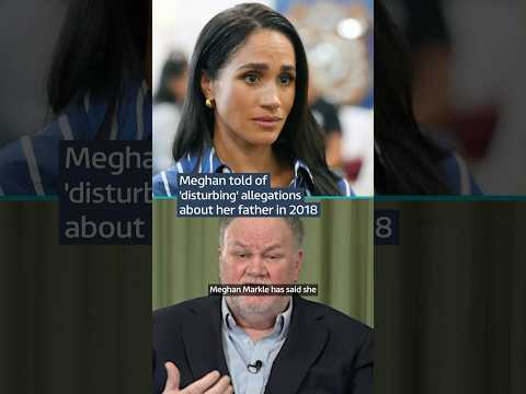 Meghan told of ‘disturbing’ allegations about her father in 2018 #meghanmarkle