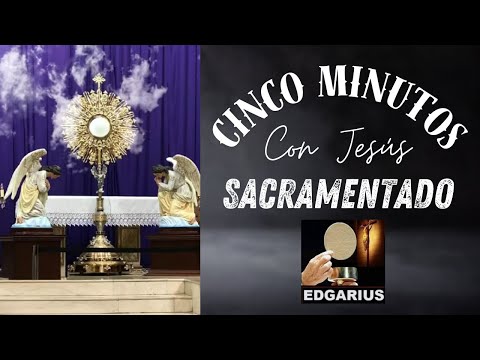 CINCO MINUTOS CON JESÚS SACRAMENTADO  Martes 9 de Julio de 2024