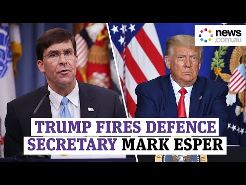 Trump fires US Defence Secretary Mark Esper